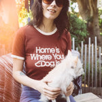 Home Is Where Your Dog Is | Graphic T-Shirt