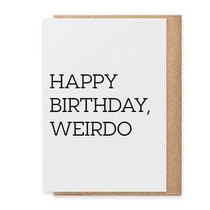 Happy Birthday Weirdo | Greeting Card